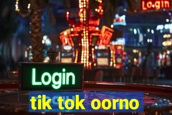 tik tok oorno